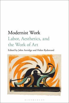 Modernist Work: Labor, Aesthetics, and the Work... 1501344013 Book Cover