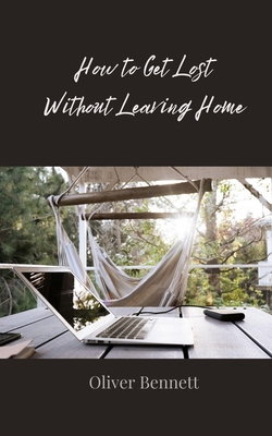 How to Get Lost Without Leaving Home 3690856027 Book Cover