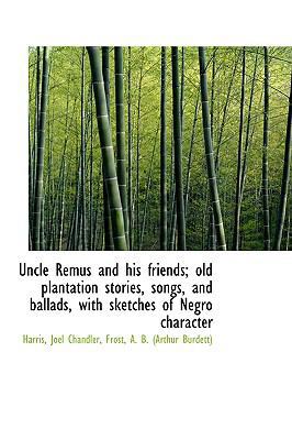 Uncle Remus and His Friends; Old Plantation Sto... 1110313470 Book Cover