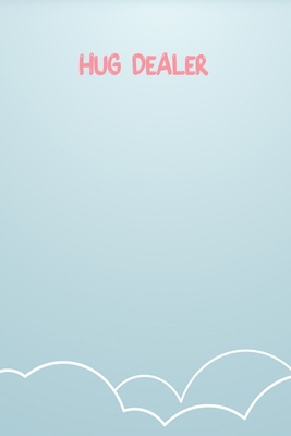 Hug Dealer: Lined Notebook Gift For Women Valentine's Day Books Affordable Valentine's Day Gift Journal Blank Ruled Papers, Matte Finish cover