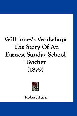 Will Jones's Workshop: The Story Of An Earnest ... 1120970466 Book Cover