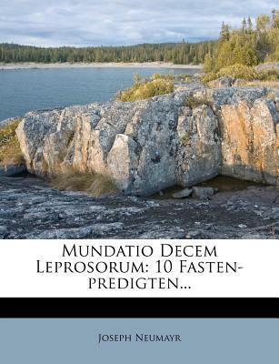 Mundatio Decem Leprosorum: 10 Fasten-Predigten... 1272558088 Book Cover