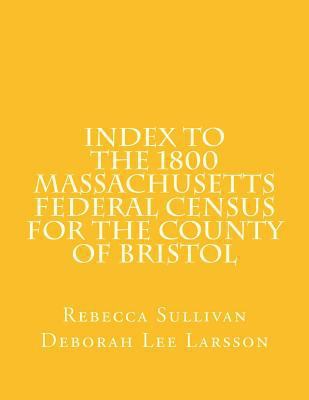 Index to the 1800 Massachusetts Federal Census ... 1502792559 Book Cover