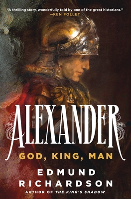 Alexander: God, King, Man 1250285615 Book Cover