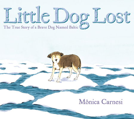 Little Dog Lost: The True Story of a Brave Dog ... 0593407849 Book Cover