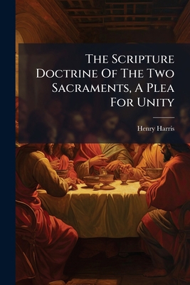 The Scripture Doctrine Of The Two Sacraments, A... 1246046970 Book Cover