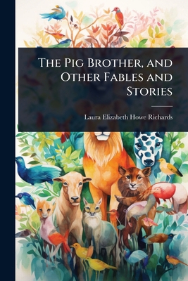 The Pig Brother, and Other Fables and Stories 1023722038 Book Cover