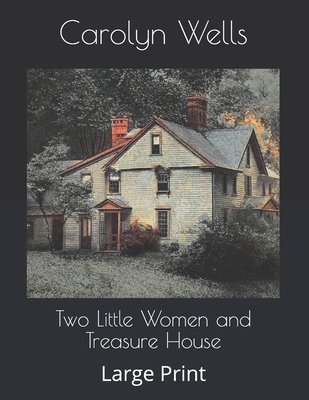 Two Little Women and Treasure House: Large Print B086G2JTYQ Book Cover