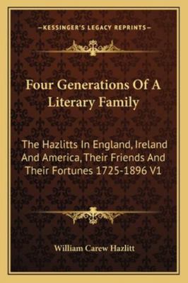 Four Generations Of A Literary Family: The Hazl... 116296295X Book Cover