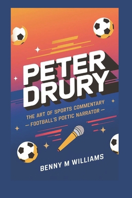 Peter Drury: The Art of Sports Commentary -Foot... B0DPKYRFG5 Book Cover