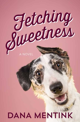 Fetching Sweetness: A Novel for Dog Lovers Volu... 0736966234 Book Cover