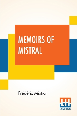 Memoirs Of Mistral: Rendered Into English By Co... 9390058627 Book Cover