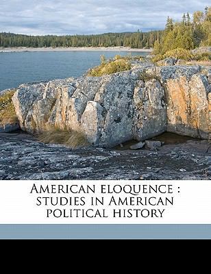 American Eloquence: Studies in American Politic... 1171772653 Book Cover