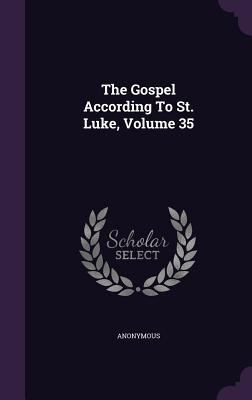 The Gospel According To St. Luke, Volume 35 1346901465 Book Cover