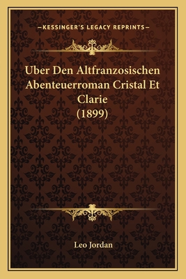 Uber Den Altfranzosischen Abenteuerroman Crista... [German] 1167408683 Book Cover