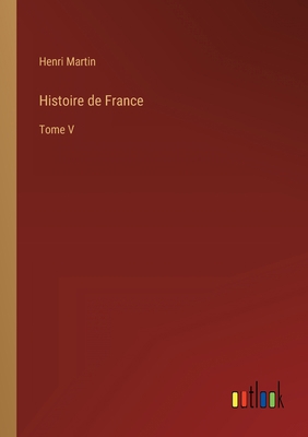 Histoire de France: Tome V [French] 3368232983 Book Cover