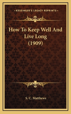 How To Keep Well And Live Long (1909) 1169021565 Book Cover