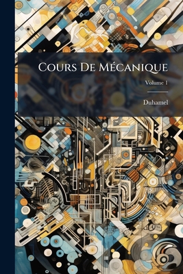 Cours De Mécanique; Volume 1 [French] 1144033918 Book Cover