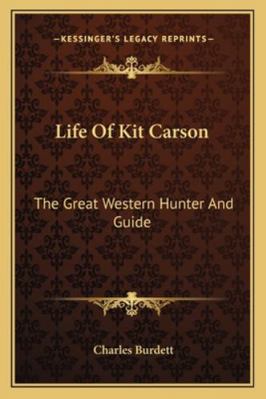 Life Of Kit Carson: The Great Western Hunter An... 116311023X Book Cover