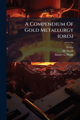A Compendium Of Gold Metallurgy (ores) B0FK95M343 Book Cover