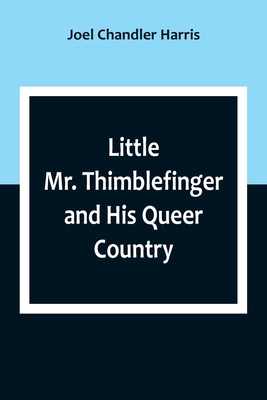 Little Mr. Thimblefinger and His Queer Country 9357092870 Book Cover