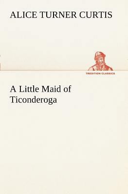 A Little Maid of Ticonderoga 384918756X Book Cover