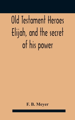 Old Testament Heroes Elijah, and the secret of ... 935418362X Book Cover