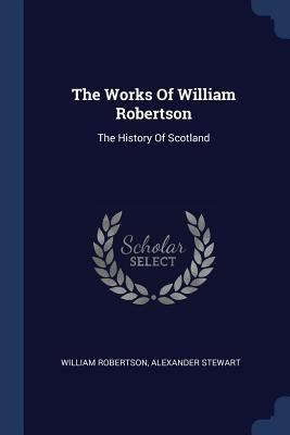 The Works Of William Robertson: The History Of ... 1377287483 Book Cover