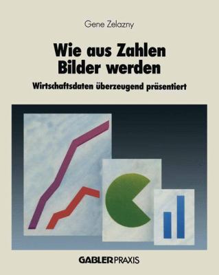 Wie Aus Zahlen Bilder Werden: Wirtschaftsdaten ... [German] 3409134018 Book Cover