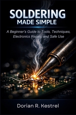 Soldering Made Simple: A Beginner's Guide to To... B0H12WF4JV Book Cover