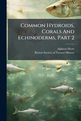 Common Hydroids, Corals And Echinoderms, Part 2 127924111X Book Cover