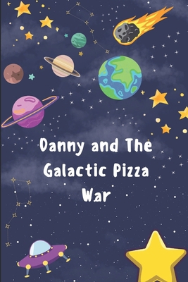 Danny and the Galactic Pizza War: Part 1 B0F1K4KPZM Book Cover