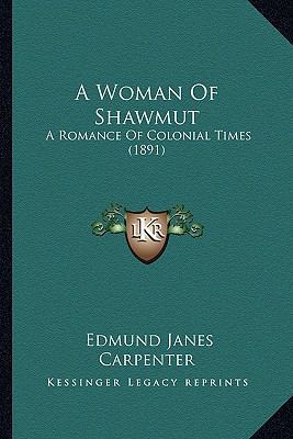 A Woman Of Shawmut: A Romance Of Colonial Times... 1163942618 Book Cover