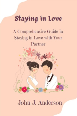 Staying in Love: A Comprehensive Guide in Stayi... B0CM9H8WBQ Book Cover