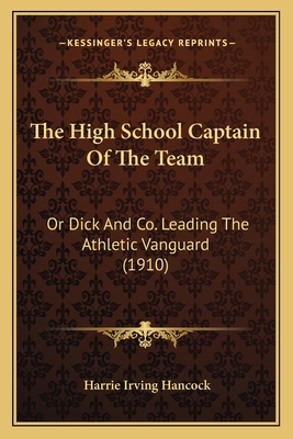 The High School Captain Of The Team: Or Dick An... 1167210522 Book Cover
