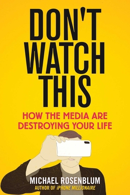 Don't Watch This: How the Media Are Destroying ... 1510758275 Book Cover