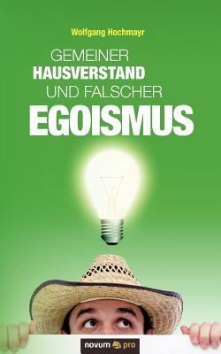 Gemeiner Hausverstand und falscher Egoismus [German] 3990030809 Book Cover