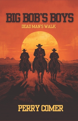 Big Bob's Boys: Dead Man's Walk B0H6PJ8ZFV Book Cover