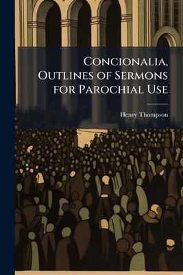 Concionalia, Outlines of Sermons for Parochial Use 1147227438 Book Cover