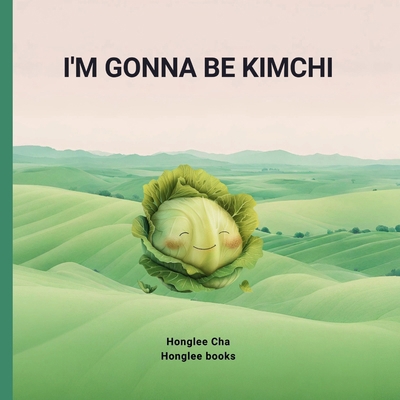 I'm gonna be Kimchi B0DNQ4ND3D Book Cover