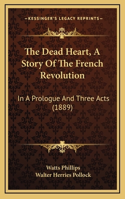 The Dead Heart, A Story Of The French Revolutio... 1168748488 Book Cover