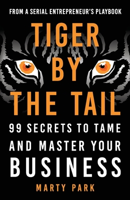 Tiger by the Tail: 99 Secrets to Tame and Maste... 1544505299 Book Cover