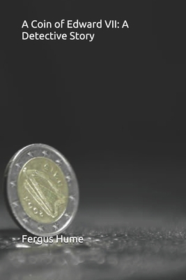 A Coin of Edward VII: A Detective Story 1694915263 Book Cover