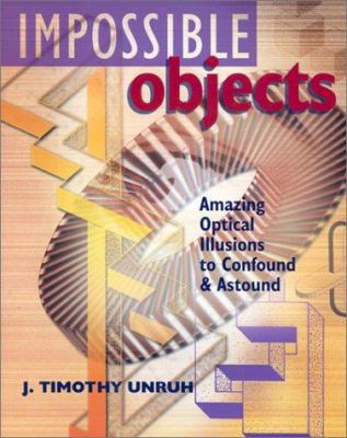 Impossible Objects: Amazing Optical Illusions t... 080697673X Book Cover