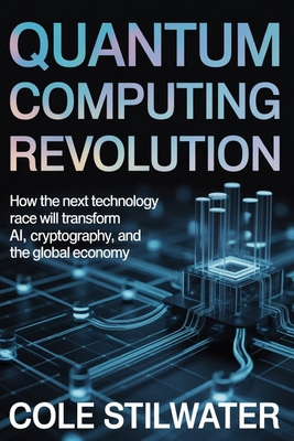 Quantum Computing Revolution: How the Next Tech... B0GXNSVNPK Book Cover