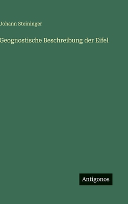 Geognostische Beschreibung der Eifel [German] 3563594090 Book Cover