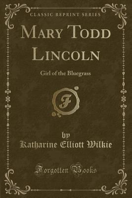 Mary Todd Lincoln: Girl of the Bluegrass (Class... 0243397909 Book Cover