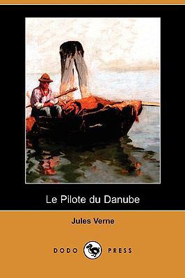 Le Pilote Du Danube (Dodo Press) [French] 1409925250 Book Cover