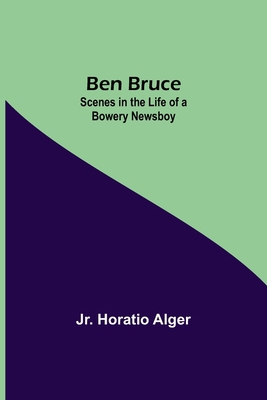 Ben Bruce: Scenes In The Life Of A Bowery Newsboy 9354757510 Book Cover