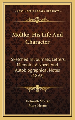 Moltke, His Life And Character: Sketched In Jou... 1165634945 Book Cover